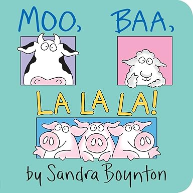 Moo, Baa, La La La! by Sandra Boynton