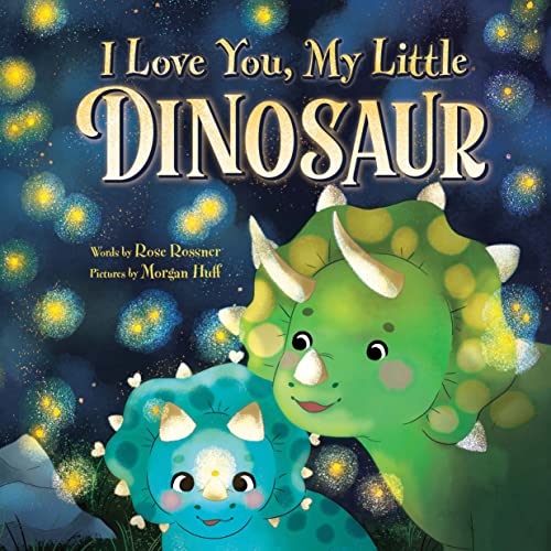 I Love You, My Little Dinosaur by Rose Rossner