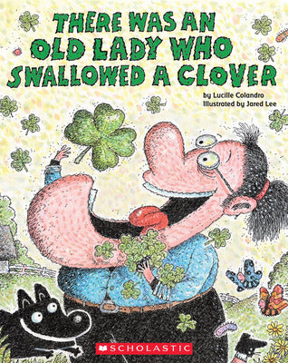There Was an Old Lady Who Swallowed a Clover by Lucille Colandro