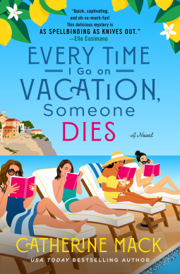 Every Time I Go on Vacation Someone Dies by Catherine Mack