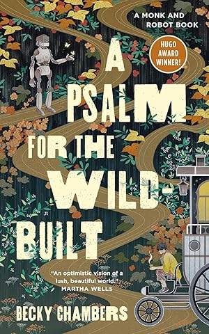 A Psalm For the Wild-Built by Becky Chambers (Monk & Robot, book 1)