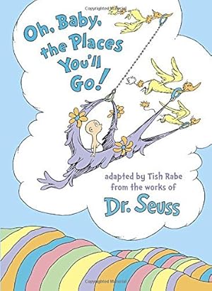 Oh, Baby, the Places You'll Go! adapted by Tish Rabe based on Dr. Seuss