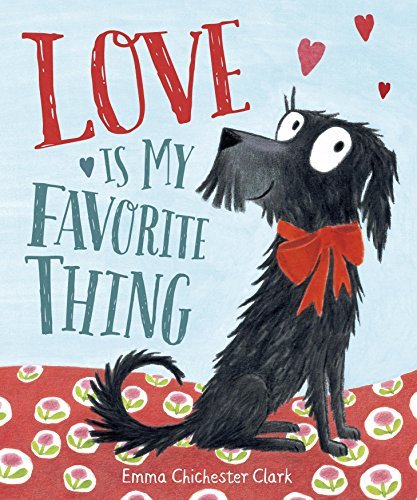 Love is My Favorite Thing by Emma Chichester Clark