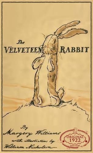 The Velveteen Rabbit: The Original 1922 Edition by Margery Williams