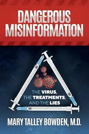 Dangerous Misinformation: The Virus, the Treatments, and the Lies by Dr. Mary Talley Bowden