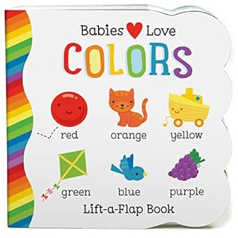 Babies Love Colors - A First Lift-a-Flap Board Book
