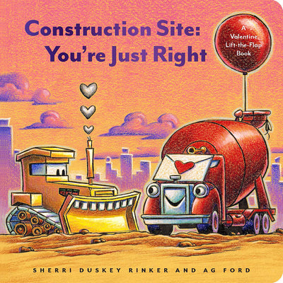 Construction Site: You're Just Right by Sherri Duskey Rinker & A.G. Ford