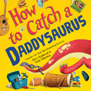 How to Catch a Daddysaurus by Alice Walstead & Andy Elkerton