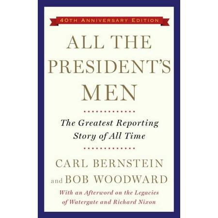 All the President's Men: The Greatest Reporting Story of All Time (40th Anniversary Edition)
